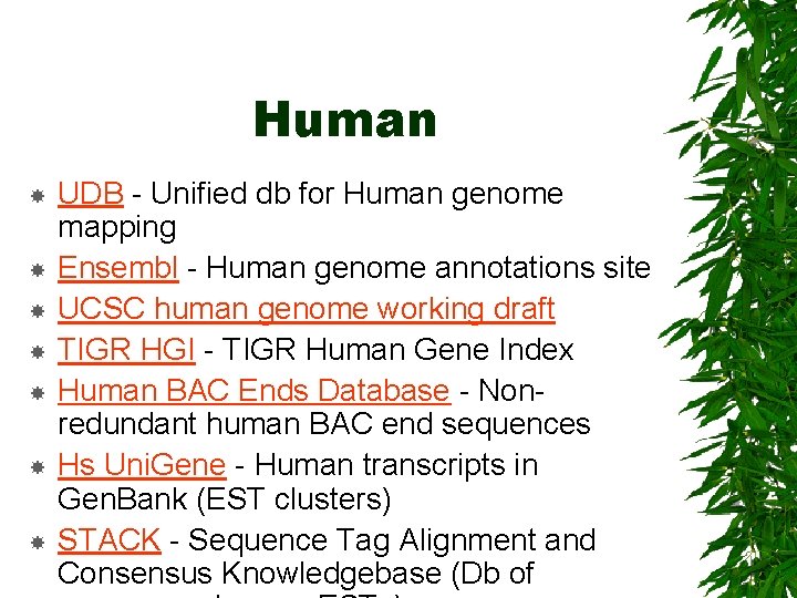 Human UDB - Unified db for Human genome mapping Ensembl - Human genome annotations