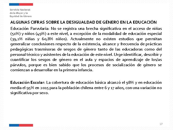 ALGUNAS CIFRAS SOBRE LA DESIGUALDAD DE GÉNERO EN LA EDUCACIÓN Educación Parvularia: No se