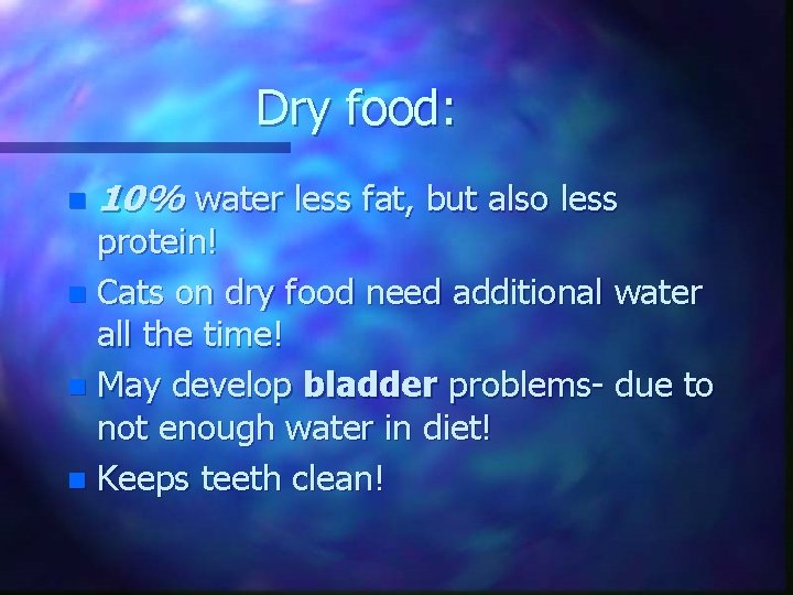 Dry food: n 10% water less fat, but also less protein! n Cats on