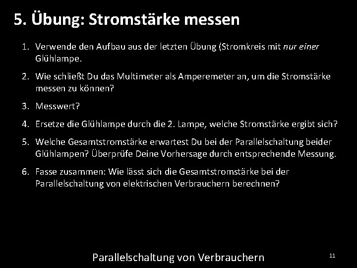 5. Übung: Stromstärke messen 1. Verwende den Aufbau aus der letzten Übung (Stromkreis mit