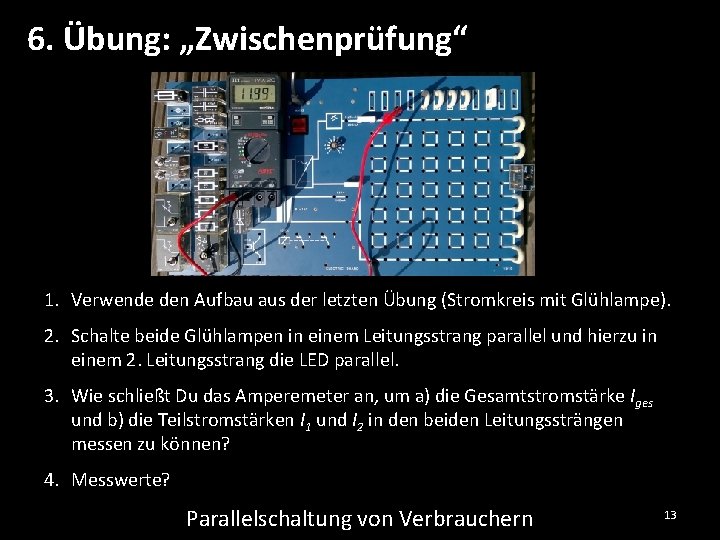 6. Übung: „Zwischenprüfung“ 1. Verwende den Aufbau aus der letzten Übung (Stromkreis mit Glühlampe).