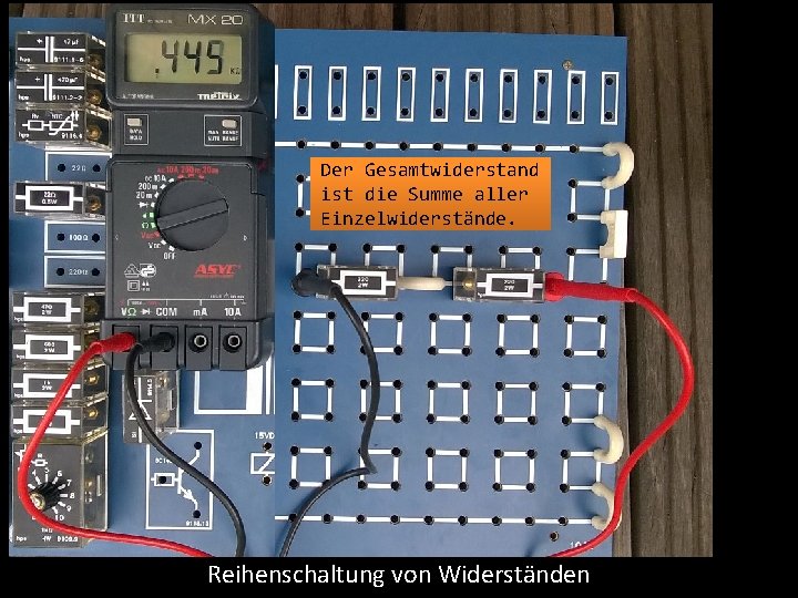 Der Gesamtwiderstand ist die Summe aller Einzelwiderstände. Reihenschaltung von Widerständen 