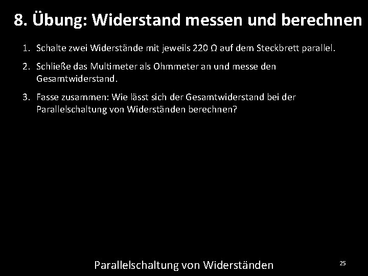 8. Übung: Widerstand messen und berechnen 1. Schalte zwei Widerstände mit jeweils 220 Ω