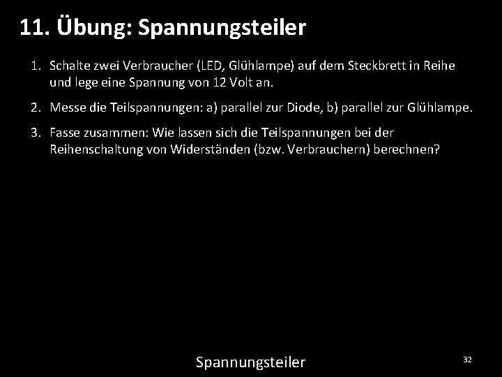 11. Übung: Spannungsteiler 1. Schalte zwei Verbraucher (LED, Glühlampe) auf dem Steckbrett in Reihe