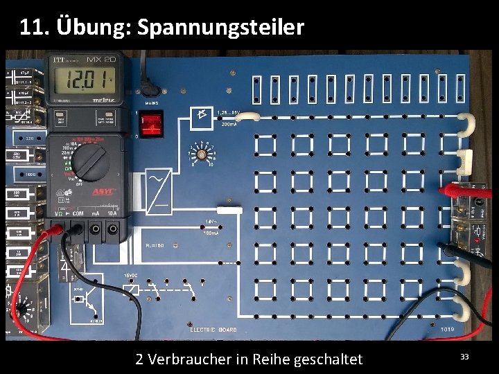 11. Übung: Spannungsteiler 2 Verbraucher in Reihe geschaltet 33 