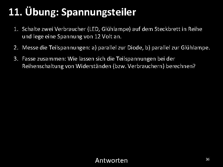 11. Übung: Spannungsteiler 1. Schalte zwei Verbraucher (LED, Glühlampe) auf dem Steckbrett in Reihe