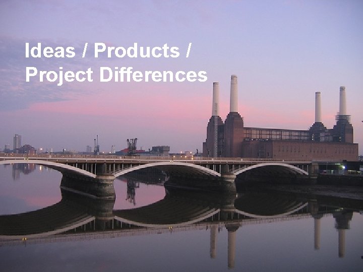 Projects Ideas / Products / Project Differences Why Projects Are Different 