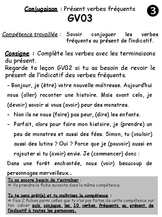 Conjugaison : Présent verbes fréquents GV 03 Compétence travaillée : Savoir conjuguer les verbes