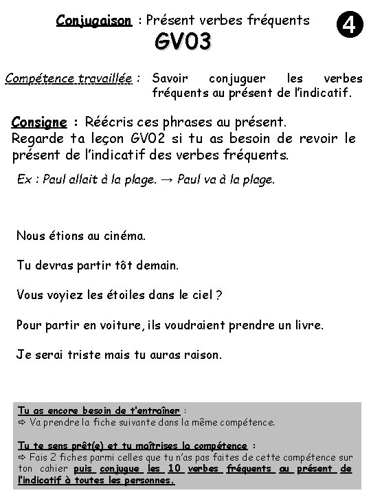 Conjugaison : Présent verbes fréquents GV 03 Compétence travaillée : Savoir conjuguer les verbes