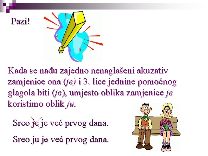 Pazi! Kada se nađu zajedno nenaglašeni akuzativ zamjenice ona (je) i 3. lice jednine