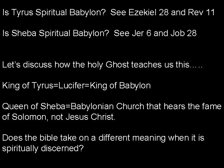 Is Tyrus Spiritual Babylon? See Ezekiel 28 and Rev 11 Is Sheba Spiritual Babylon?