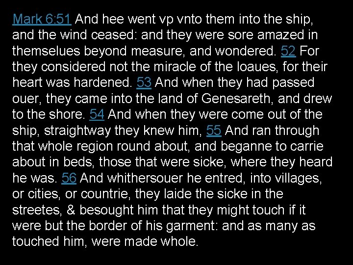 Mark 6: 51 And hee went vp vnto them into the ship, and the