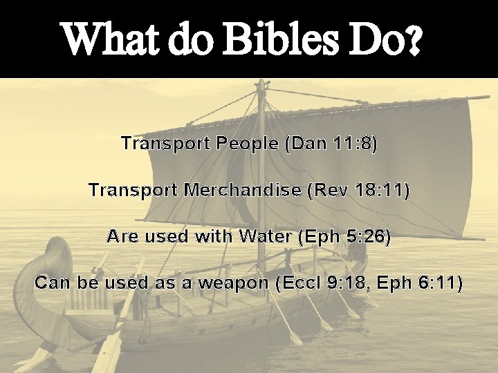 What do Bibles Do? Transport People (Dan 11: 8) Transport Merchandise (Rev 18: 11)