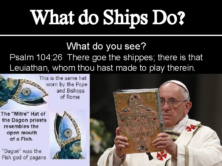 What do Ships Do? What do you see? Psalm 104: 26 There goe the
