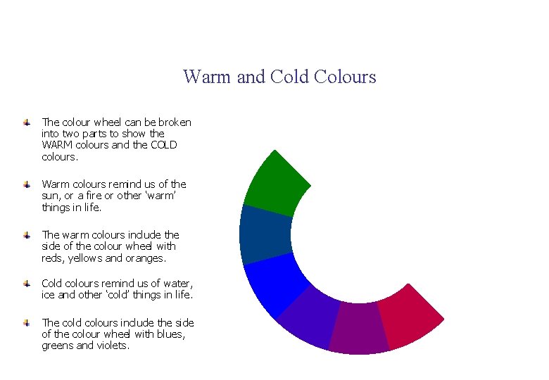 Warm and Colours The colour wheel can be broken into two parts to show