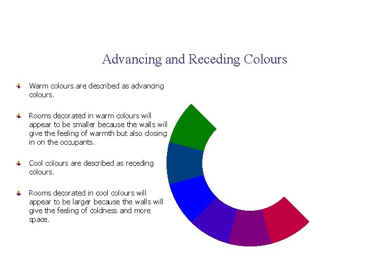 Advancing and Receding Colours Warm colours are described as advancing colours. Rooms decorated in
