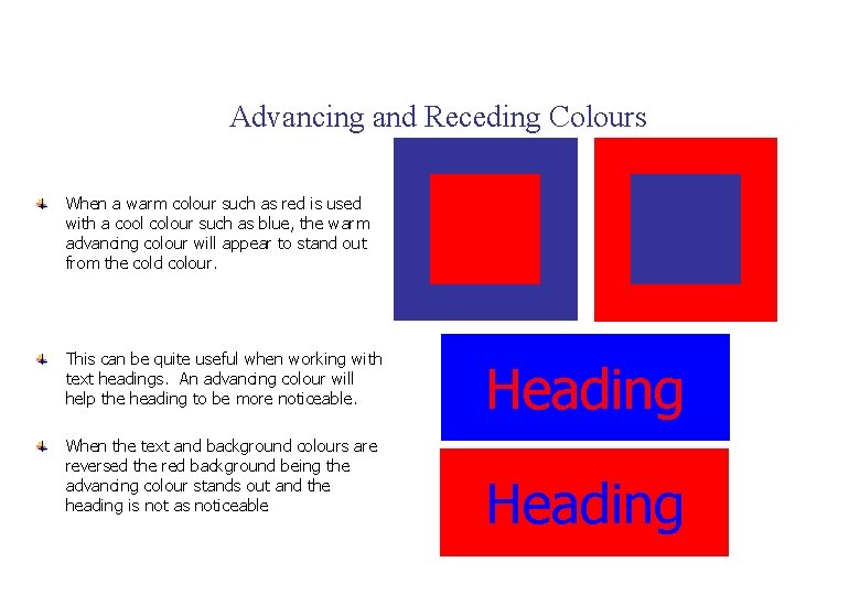 Advancing and Receding Colours When a warm colour such as red is used with
