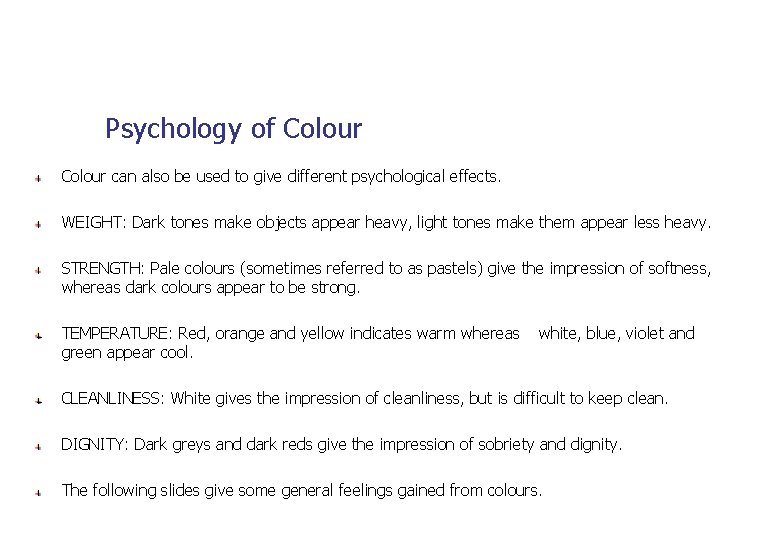 Psychology of Colour can also be used to give different psychological effects. WEIGHT: Dark