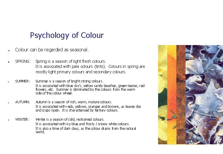 Psychology of Colour can be regarded as seasonal. SPRING: Spring is a season of