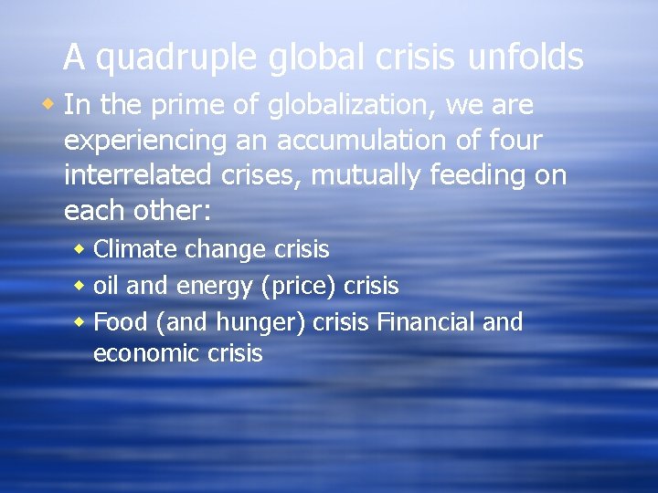 A quadruple global crisis unfolds w In the prime of globalization, we are experiencing