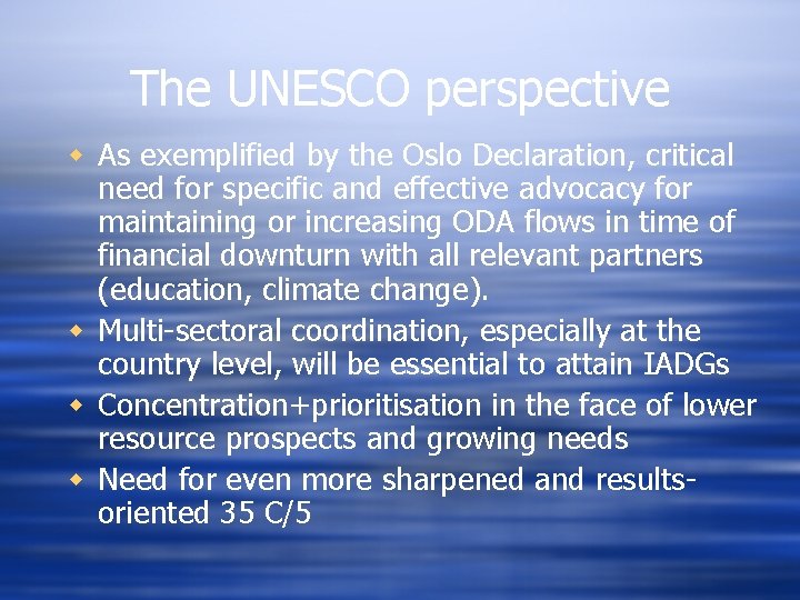 The UNESCO perspective w As exemplified by the Oslo Declaration, critical need for specific