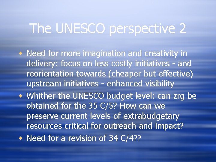 The UNESCO perspective 2 w Need for more imagination and creativity in delivery: focus