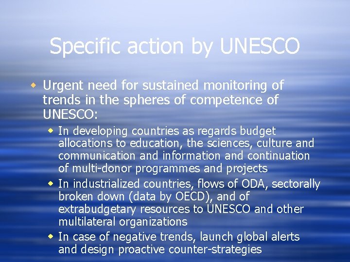 Specific action by UNESCO w Urgent need for sustained monitoring of trends in the