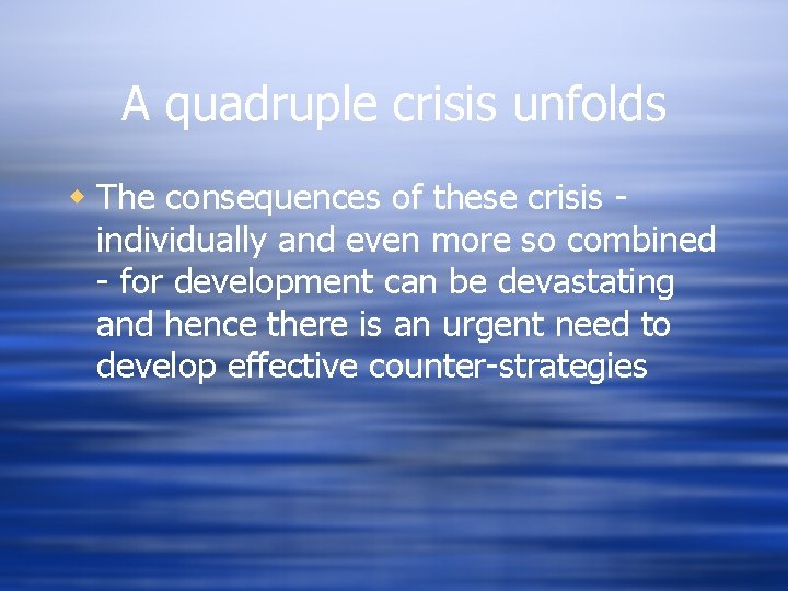 A quadruple crisis unfolds w The consequences of these crisis individually and even more