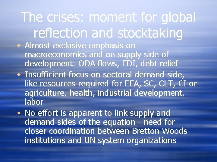 The crises: moment for global reflection and stocktaking w Almost exclusive emphasis on macroeconomics