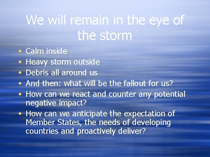 We will remain in the eye of the storm Calm inside Heavy storm outside