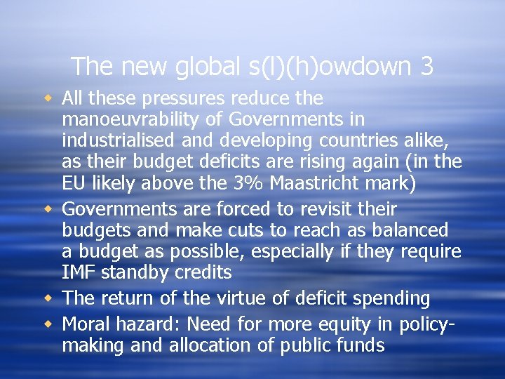 The new global s(l)(h)owdown 3 w All these pressures reduce the manoeuvrability of Governments