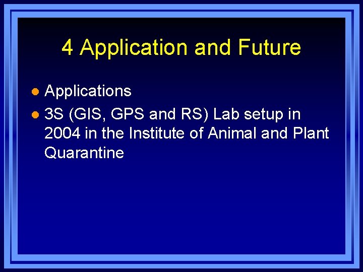 4 Application and Future Applications l 3 S (GIS, GPS and RS) Lab setup