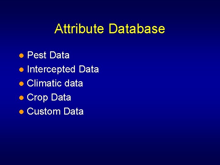 Attribute Database Pest Data l Intercepted Data l Climatic data l Crop Data l