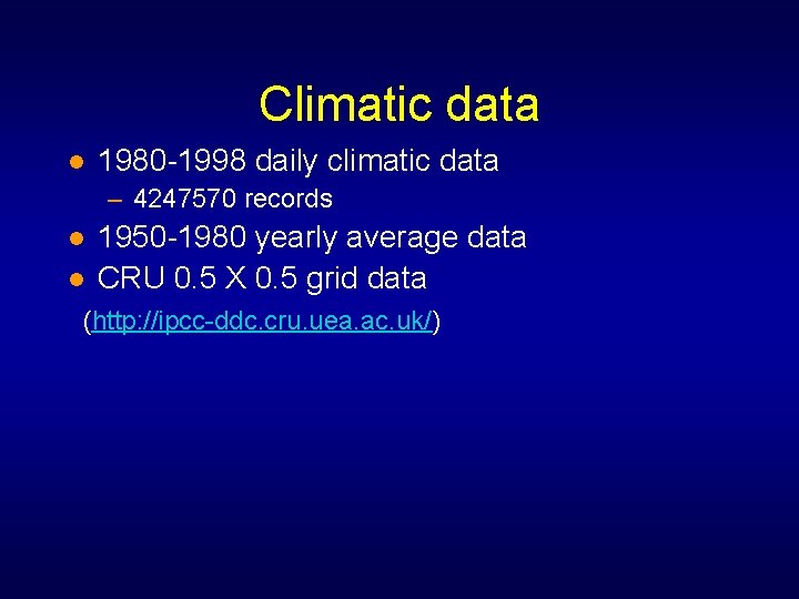 Climatic data l 1980 -1998 daily climatic data – 4247570 records l l 1950