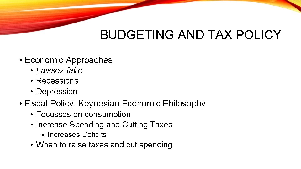 BUDGETING AND TAX POLICY • Economic Approaches • Laissez-faire • Recessions • Depression •