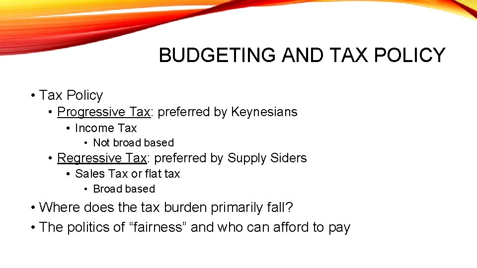 BUDGETING AND TAX POLICY • Tax Policy • Progressive Tax: preferred by Keynesians •