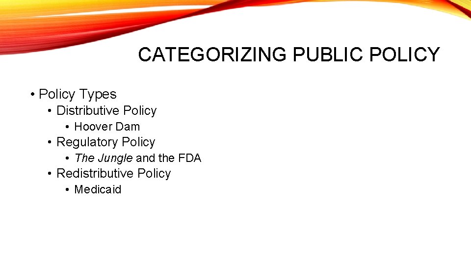 CATEGORIZING PUBLIC POLICY • Policy Types • Distributive Policy • Hoover Dam • Regulatory