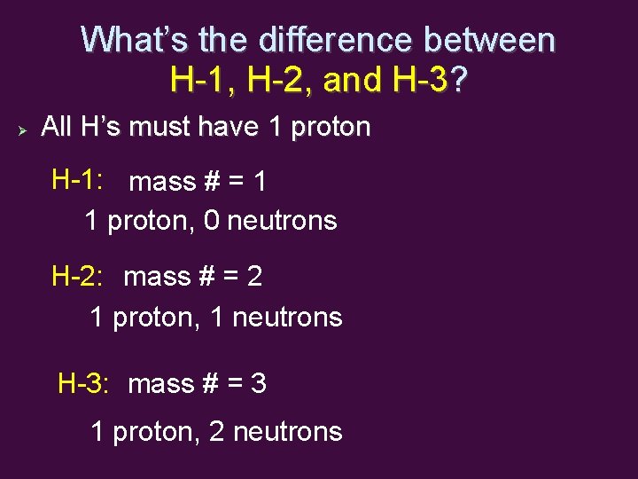 What’s the difference between H-1, H-2, and H-3? All H’s must have 1 proton