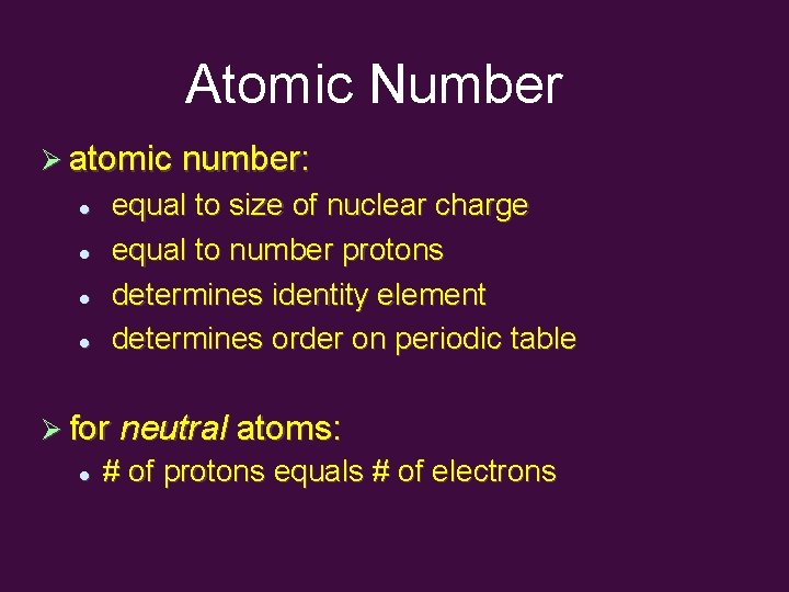Atomic Number atomic number: equal to size of nuclear charge equal to number protons