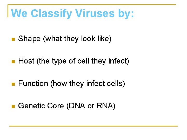 We Classify Viruses by: n Shape (what they look like) n Host (the type