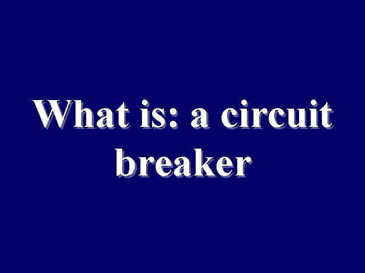 What is: a circuit breaker 