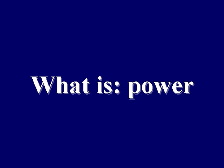 What is: power 