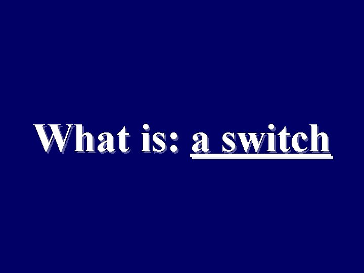 What is: a switch 