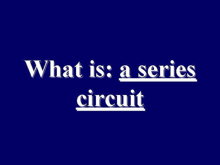 What is: a series circuit 