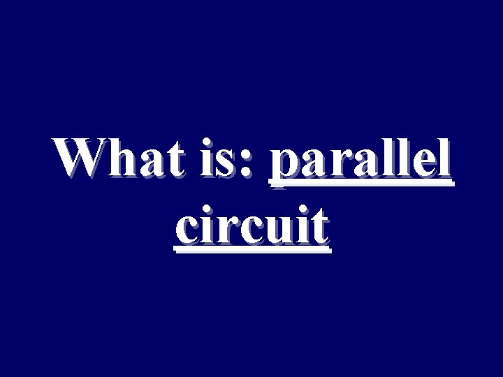 What is: parallel circuit 