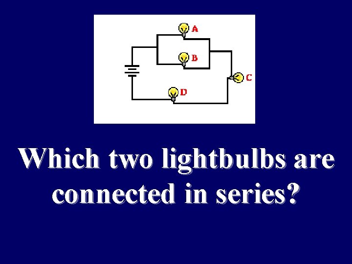 Which two lightbulbs are connected in series? 