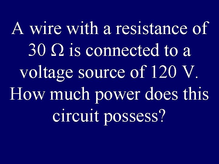 A wire with a resistance of 30 Ω is connected to a voltage source