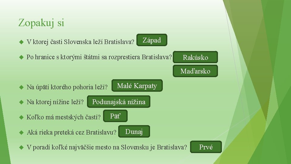 Zopakuj si Západ V ktorej časti Slovenska leží Bratislava? Po hranice s ktorými štátmi