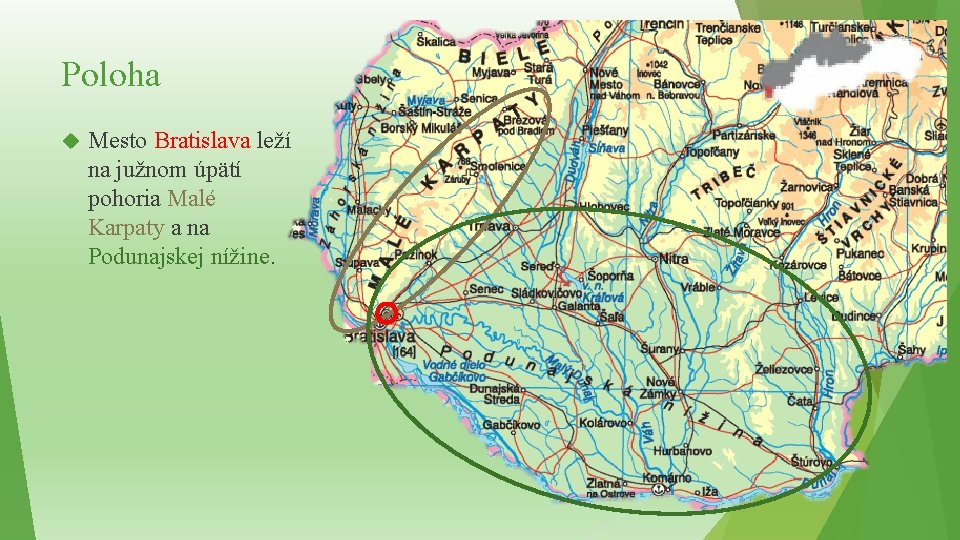 Poloha Mesto Bratislava leží na južnom úpätí pohoria Malé Karpaty a na Podunajskej nížine.