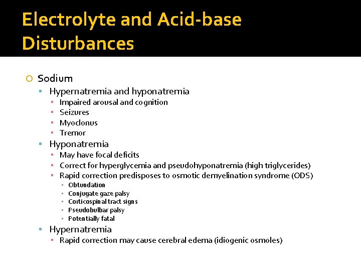 Electrolyte and Acid-base Disturbances Sodium Hypernatremia and hyponatremia ▪ ▪ Impaired arousal and cognition